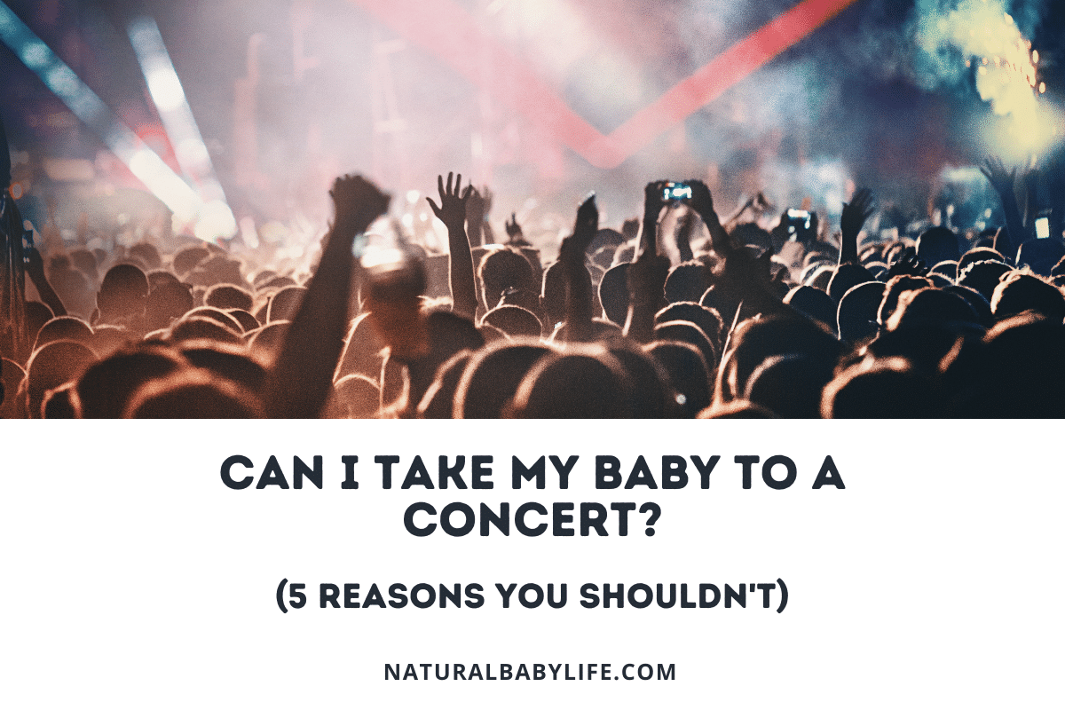 Can I Take My Baby to a Concert? (5 Reasons You Shouldn't)