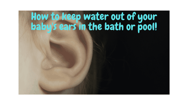 keeping water out of baby ears in the bath or pool