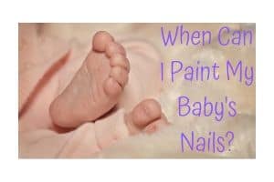 When Can I Paint My Baby's Nails? (With Non-toxic Polish Guide)