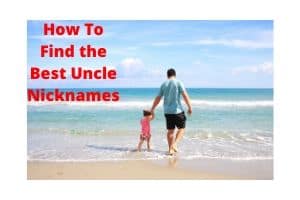 How to Find the Best Uncle Nicknames (For Any Name!)