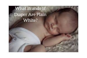 What Brands of Diaper Are Plain White