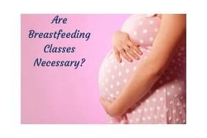 Are Breastfeeding Classes Necessary