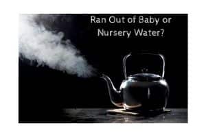 Ran Out of Baby or Nursery Water