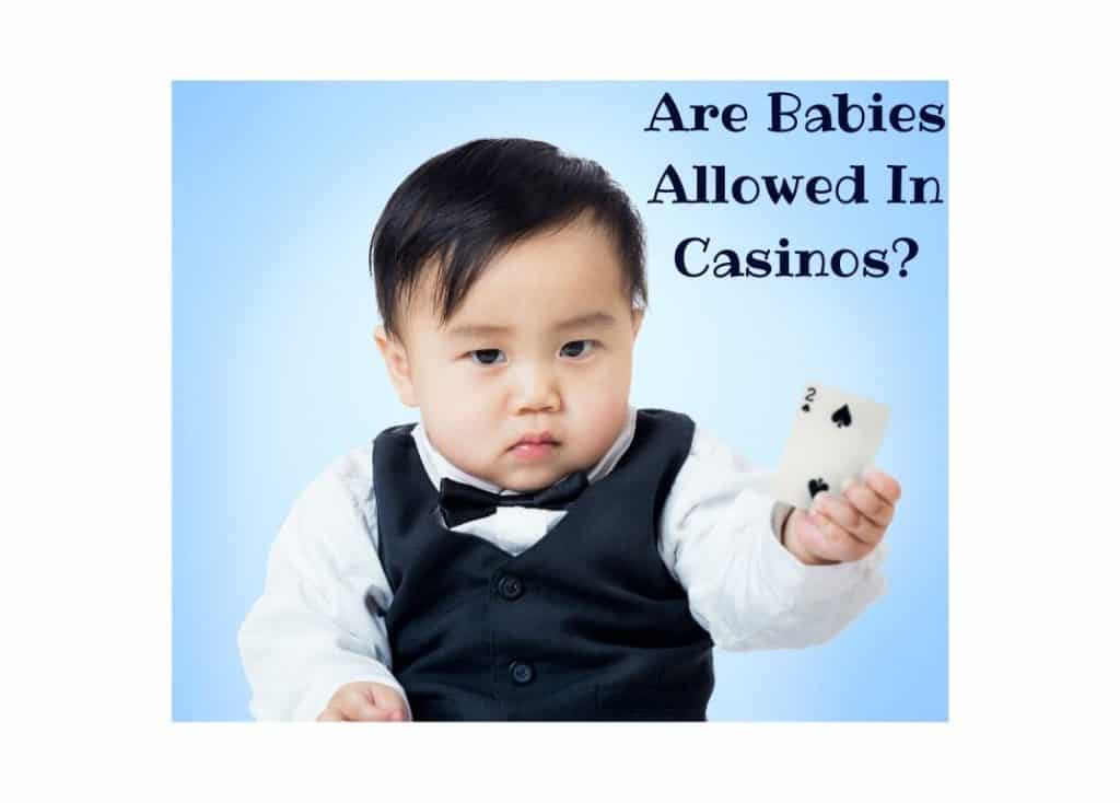 Are Babies Allowed In Casinos Rules Options And Advice 