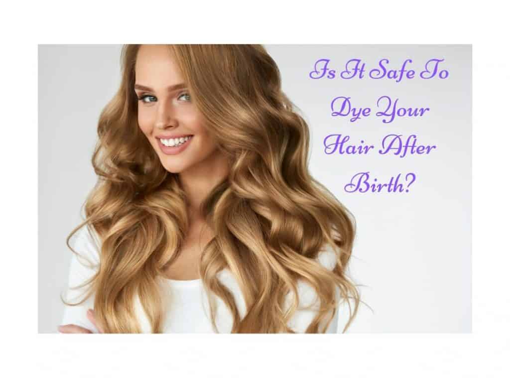 Is It Safe To Dye Your Hair After Birth? (And While ...