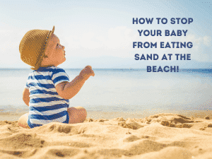 How to stop your baby from eating sand at the beach