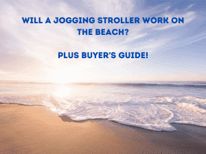 Will a jogging stroller work on the beach?