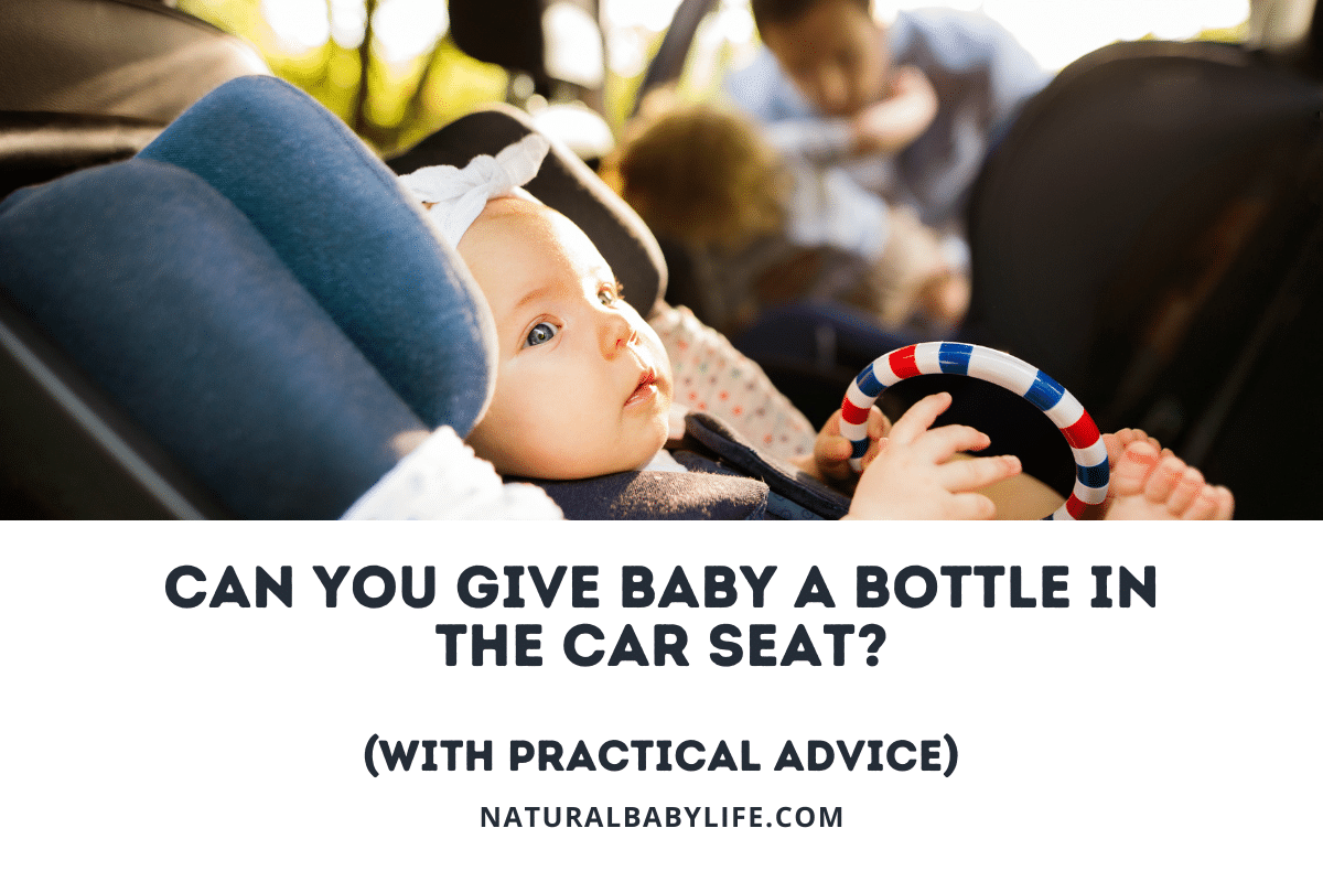Can You Give Baby a Bottle in the Car Seat (With Practical Advice)