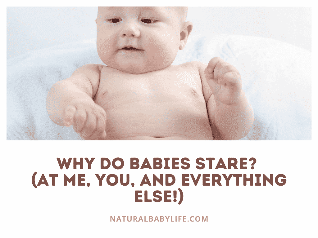 Why Do Babies Stare? (At Me, You, And Everything Else!)