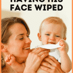 My Baby Hates Having His Face Wiped (How to Get Him Clean Anyway!)