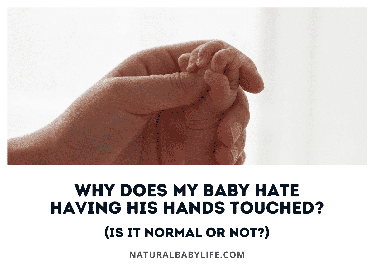 Why Does My Baby Hate Having His Hands Touched? (Is It Normal or Not?)