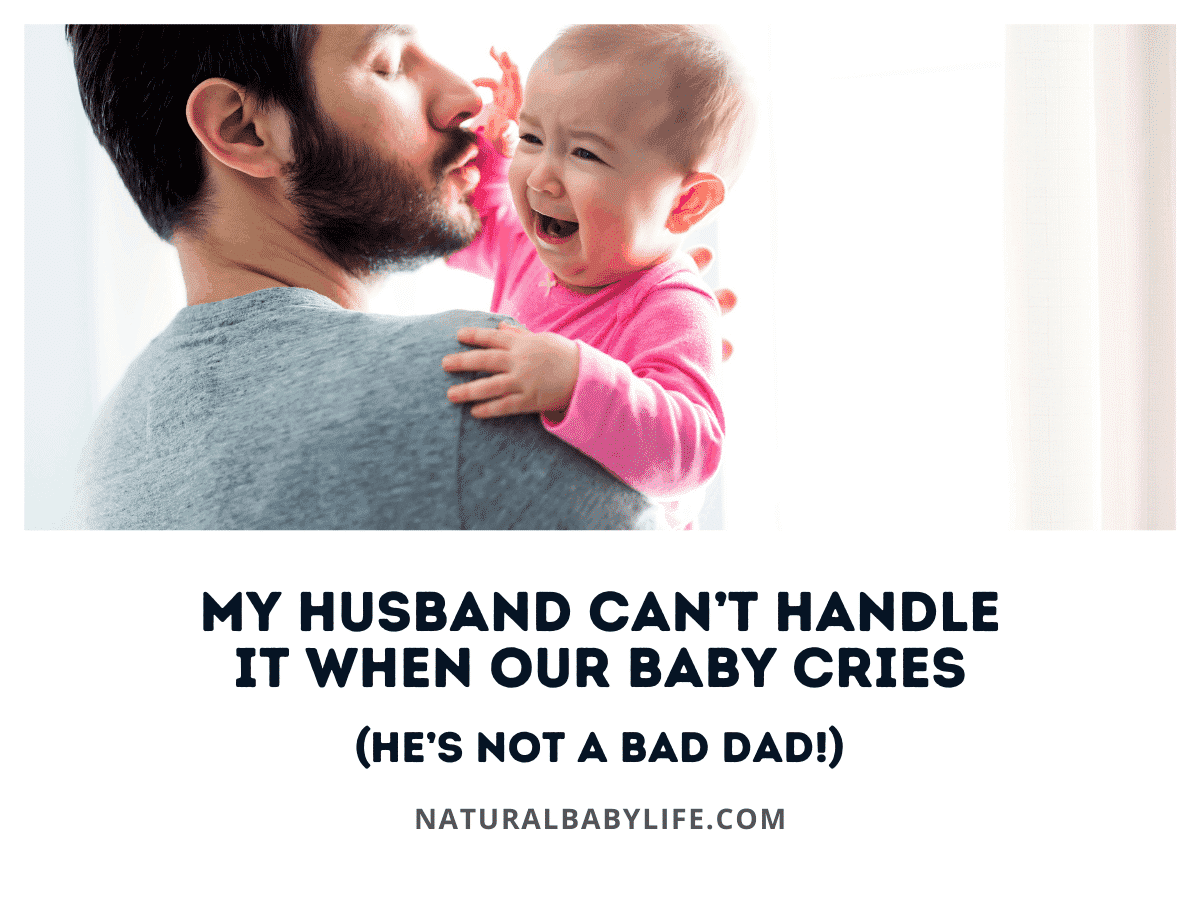 My Husband Can’t Handle It When Our Baby Cries (He’s Not a Bad Dad!)
