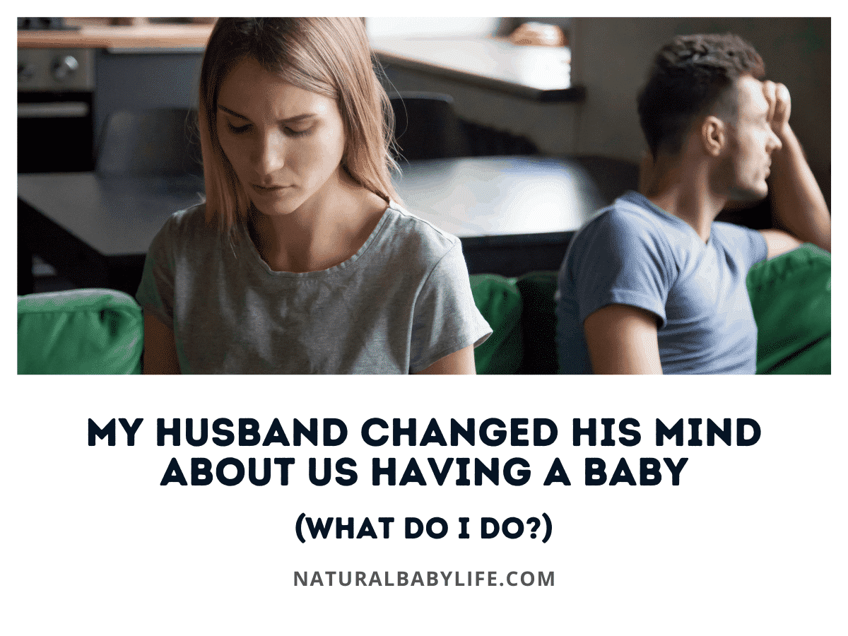 My Husband Changed His Mind About Us Having a Baby (What Do I Do?)