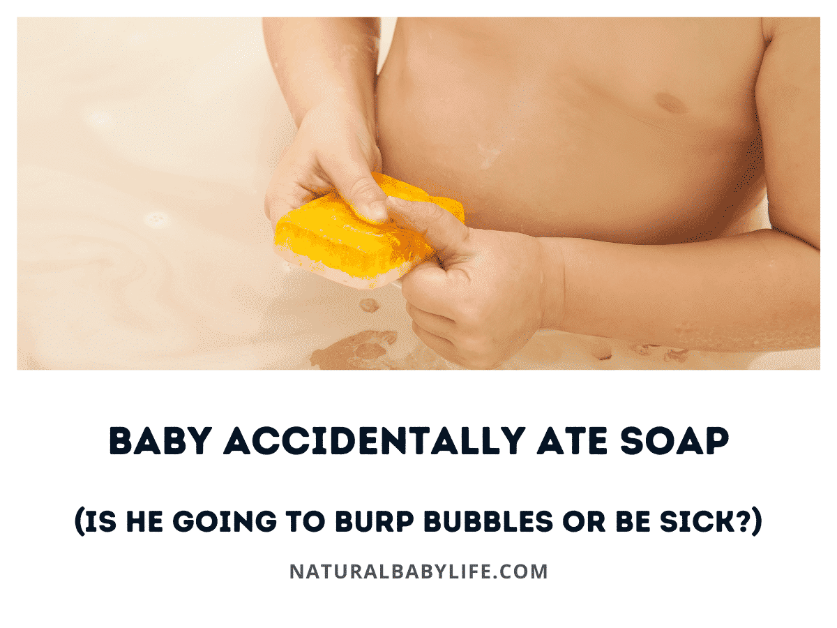 Baby Accidentally Ate Soap (Is He Going to Burp Bubbles or Be Sick?)