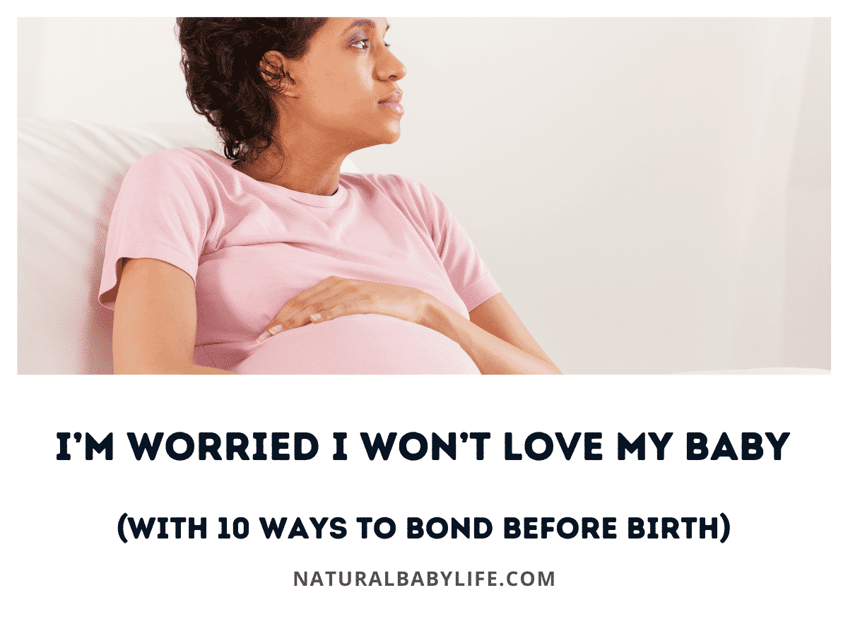 I’m Worried I Won’t Love My Baby (with 10 Ways to Bond before Birth)