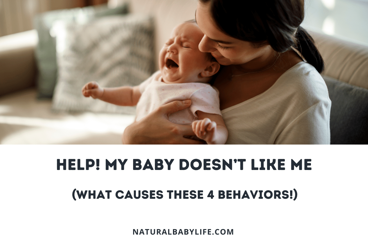 Help! My Baby Doesn’t Like Me (What Causes These 4 Behaviors!)