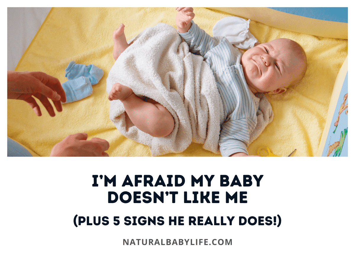 I’m Afraid My Baby Doesn’t Like Me (Plus 5 Signs He Really Does!)