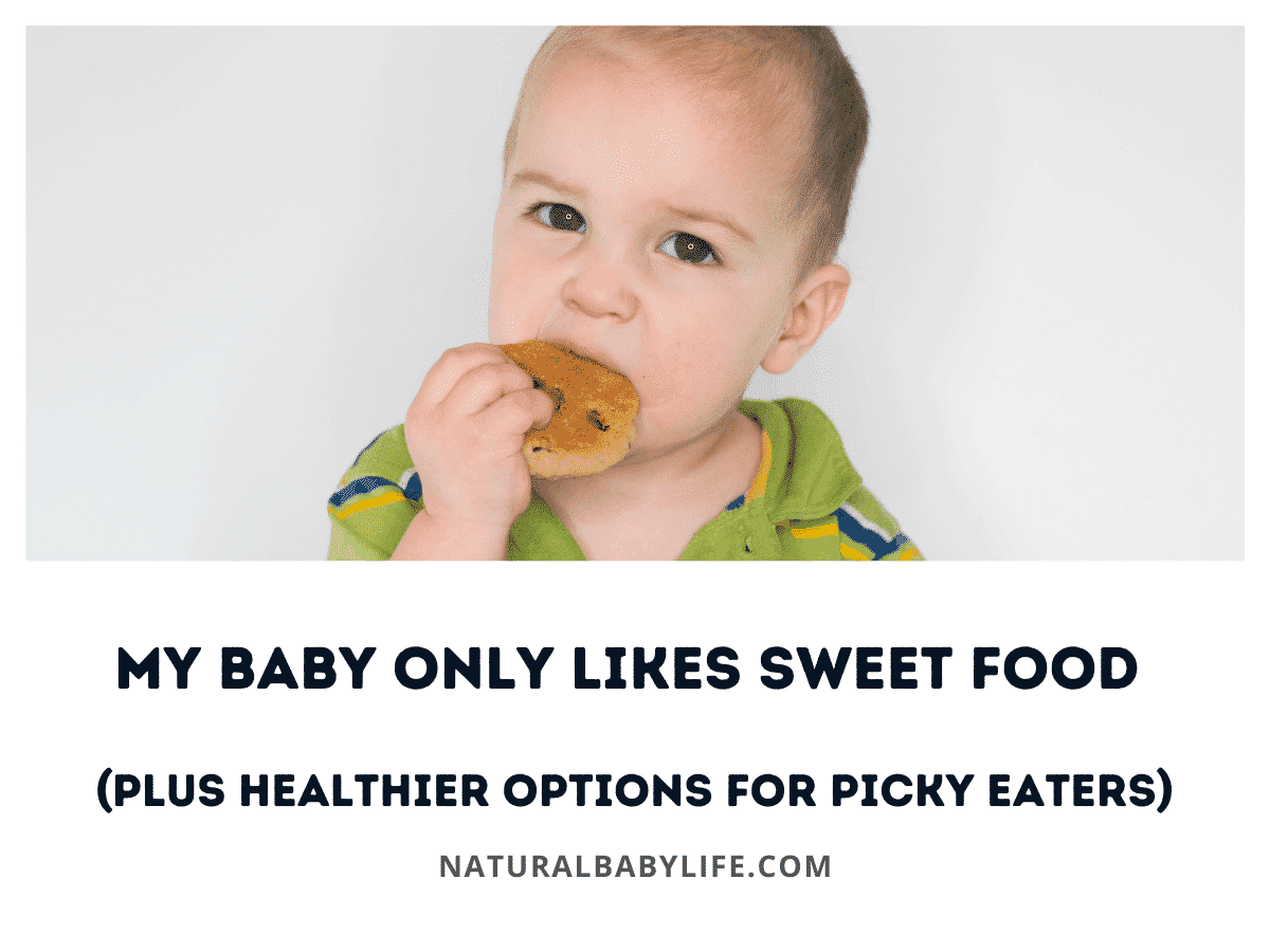My Baby Only Likes Sweet Food (plus Healthier Options for Picky Eaters)