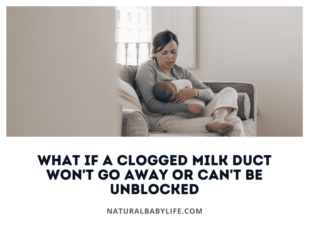 What If a Clogged Milk Duct Won't Go Away or Can't Be Unblocked