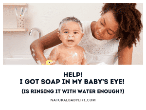 Help! I Got Soap in My Baby’s Eye! (Is Rinsing It with Water Enough?)