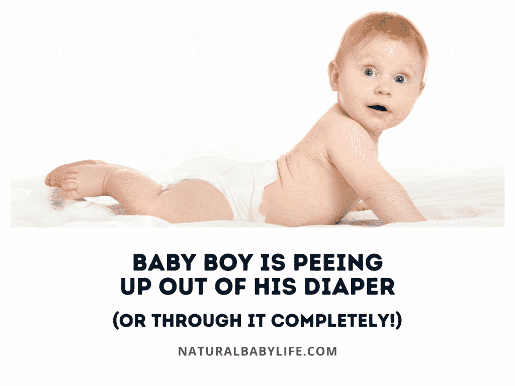 Baby Boy Is Peeing Up Out of His Diaper (Or Through It Completely