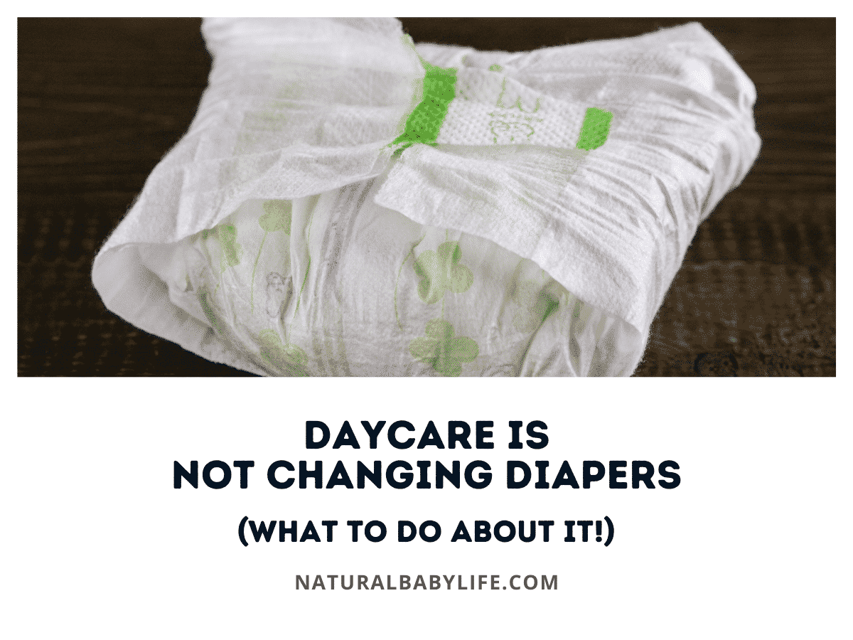 Daycare Is Not Changing Diapers (What To Do About It!)