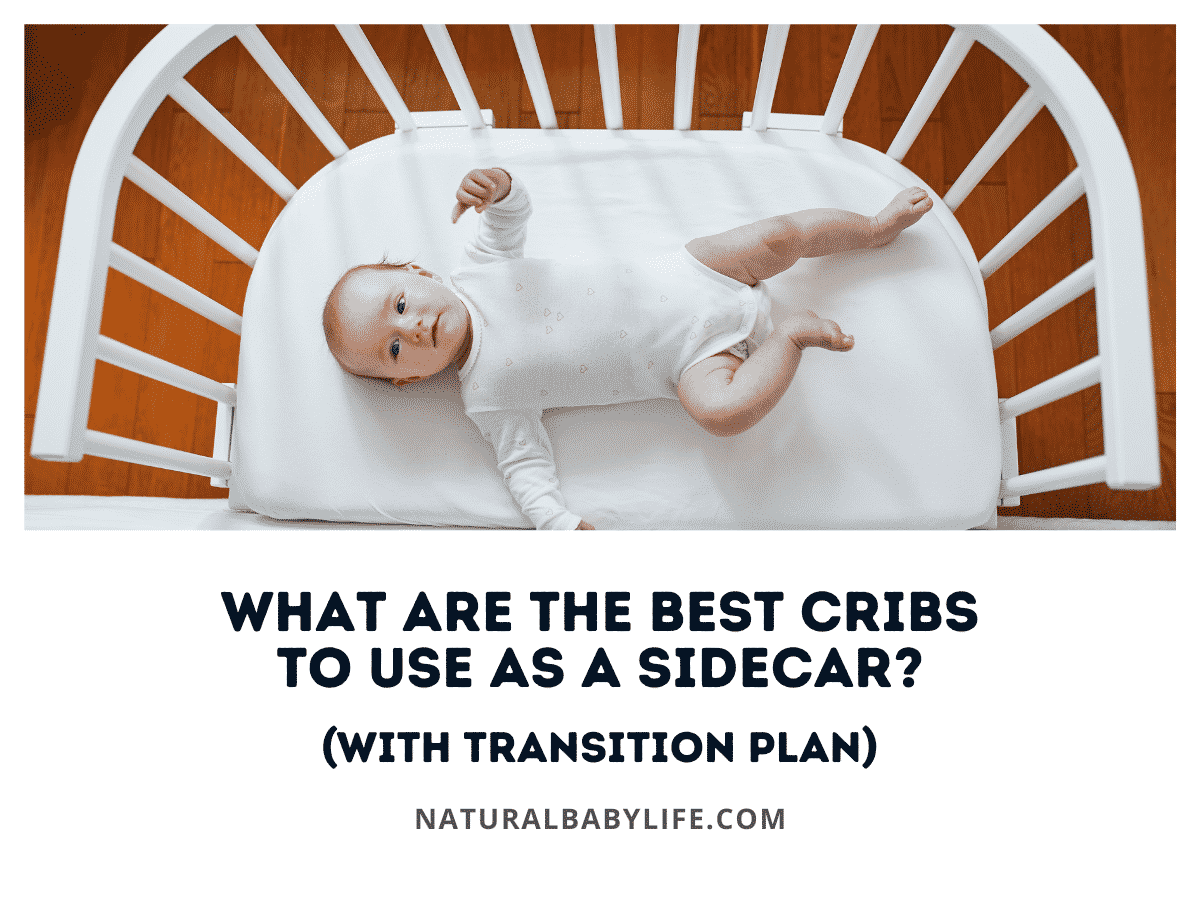 What Are The Best Cribs To Use as a Sidecar? (With Transition Plan)