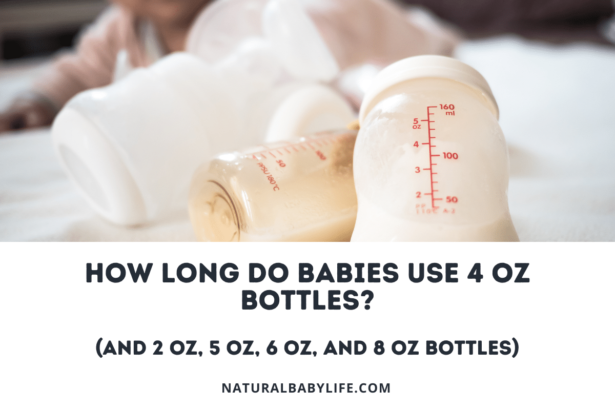 How Long Do Babies Use 4 Oz Bottles? (And 2 oz, 5 oz, 6 oz, and 8 oz bottles?)