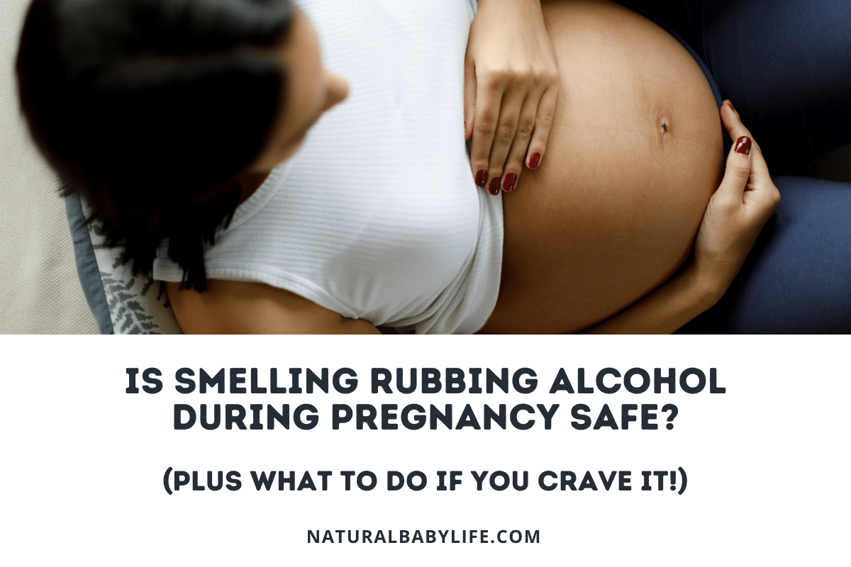 Is Smelling Rubbing Alcohol During Pregnancy Safe (Plus What To Do If You Crave It!)