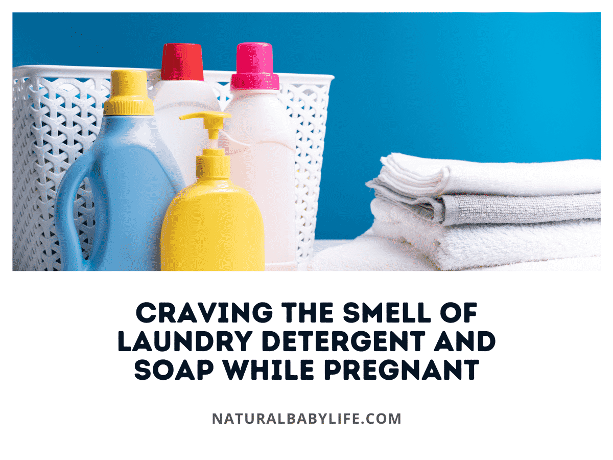 Craving the Smell of Laundry Detergent and Soap While Pregnant