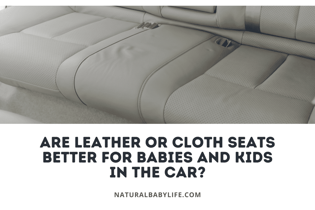 Are Leather or Cloth Seats Better for Babies and Kids in the Car?
