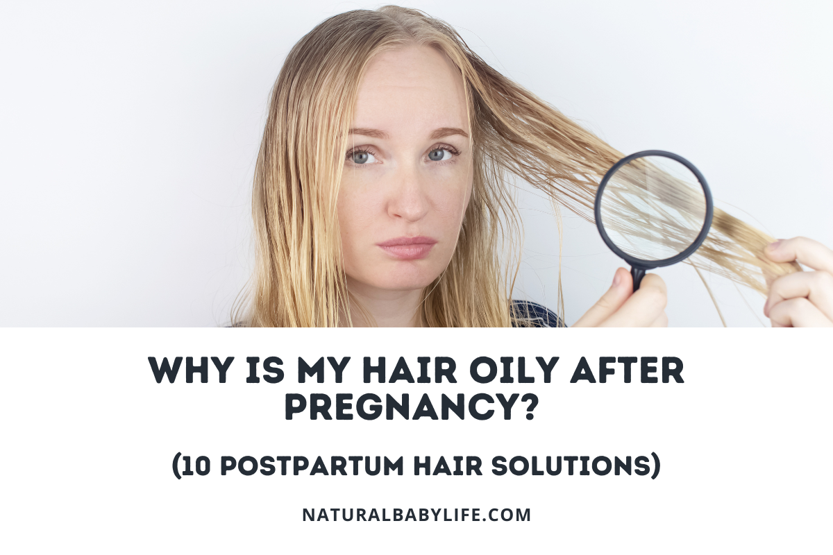 Why Is My Hair Oily After Pregnancy? (10 Postpartum Hair Solutions)