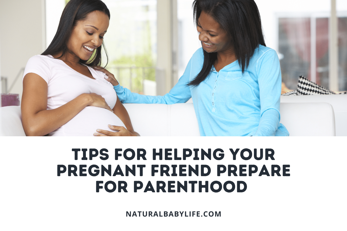 Tips for Helping Your Pregnant Friend Prepare for Parenthood