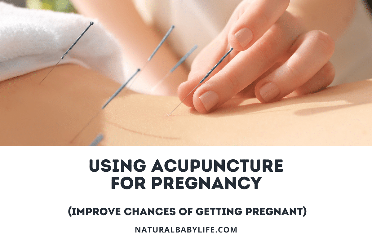 Using Acupuncture for Pregnancy (Improving your chances of getting pregnant)